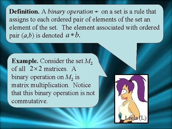 Definition. A binary operation on a set is a rule that assigns to each
