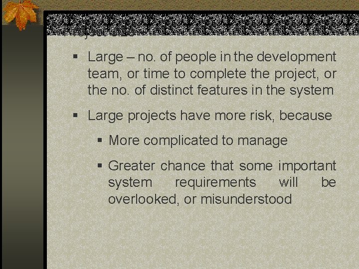 • Project size – § Large – no. of people in the development • Project size – § Large – no. of people in the development