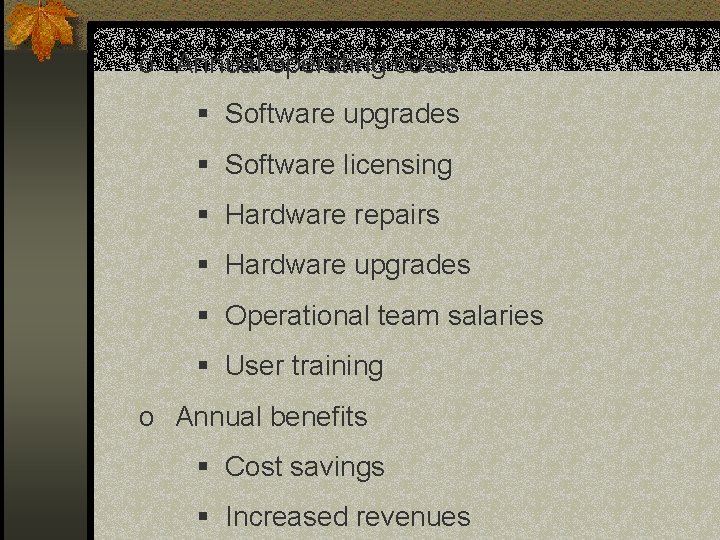 o Annual operating costs § Software upgrades § Software licensing § Hardware repairs § o Annual operating costs § Software upgrades § Software licensing § Hardware repairs §