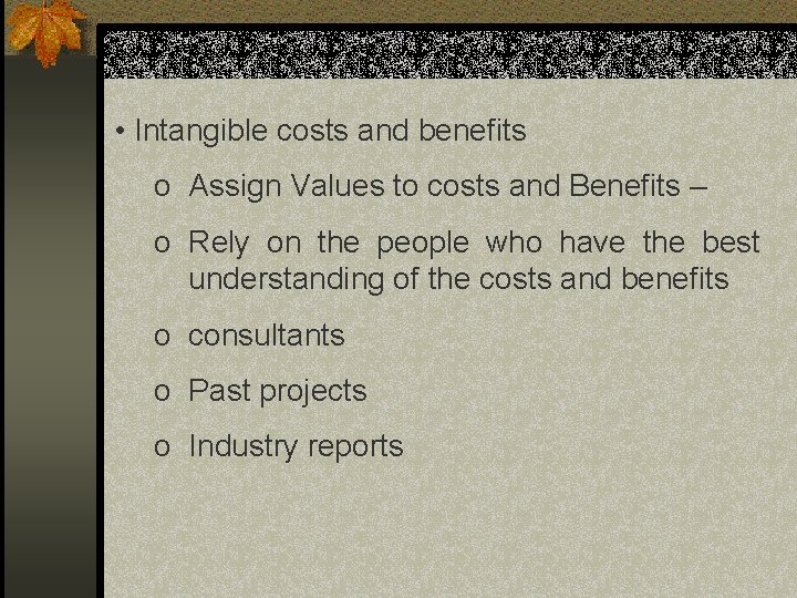 • Intangible costs and benefits o Assign Values to costs and Benefits – • Intangible costs and benefits o Assign Values to costs and Benefits –