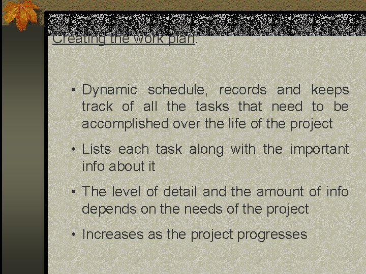 Creating the work plan: • Dynamic schedule, records and keeps track of all the Creating the work plan: • Dynamic schedule, records and keeps track of all the