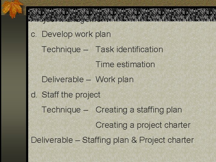 Project Management c. Develop work plan Technique – Task identification Time estimation Deliverable – Project Management c. Develop work plan Technique – Task identification Time estimation Deliverable –
