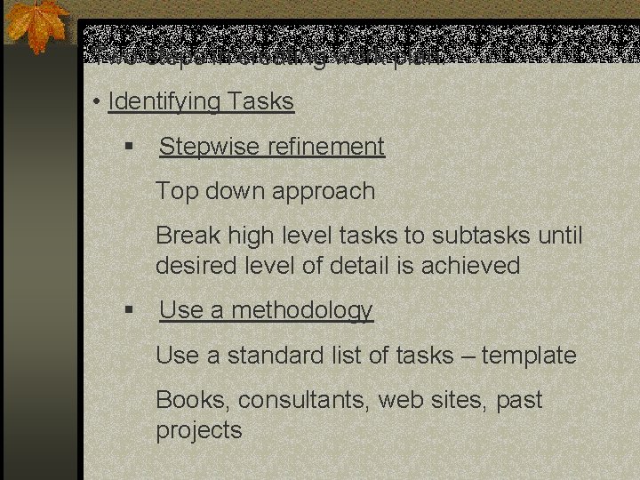 Two steps in creating work plan: • Identifying Tasks § Stepwise refinement Top down Two steps in creating work plan: • Identifying Tasks § Stepwise refinement Top down
