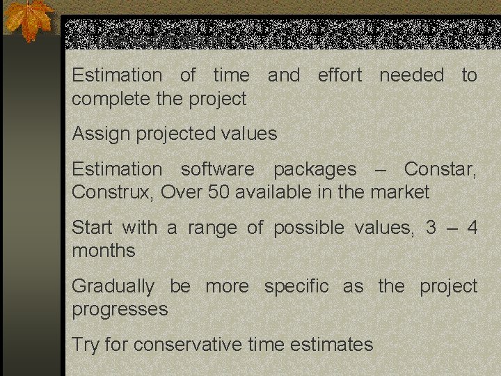 • Time estimation Estimation of time and effort needed to complete the project • Time estimation Estimation of time and effort needed to complete the project