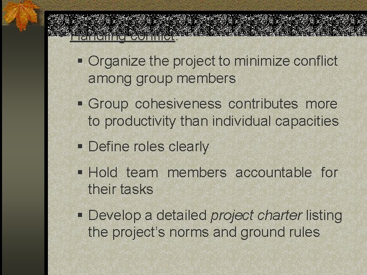 • Handling conflict: § Organize the project to minimize conflict among group members • Handling conflict: § Organize the project to minimize conflict among group members