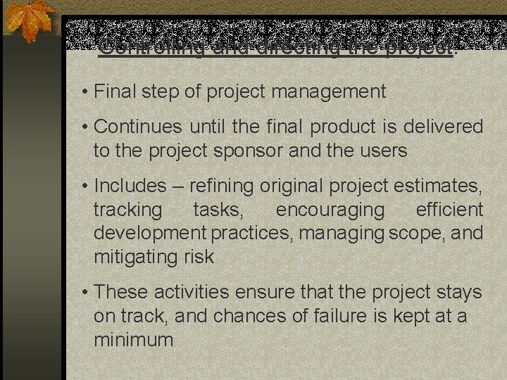Controlling and directing the project: • Final step of project management • Continues until Controlling and directing the project: • Final step of project management • Continues until