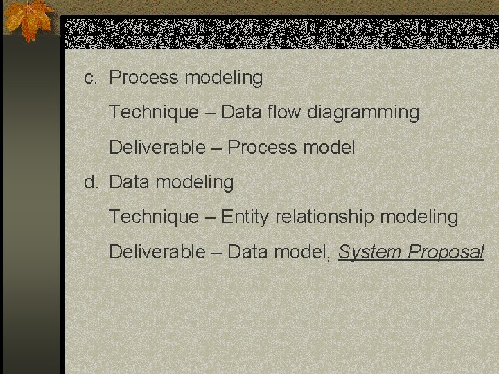 c. Process modeling Technique – Data flow diagramming Deliverable – Process model d. Data c. Process modeling Technique – Data flow diagramming Deliverable – Process model d. Data