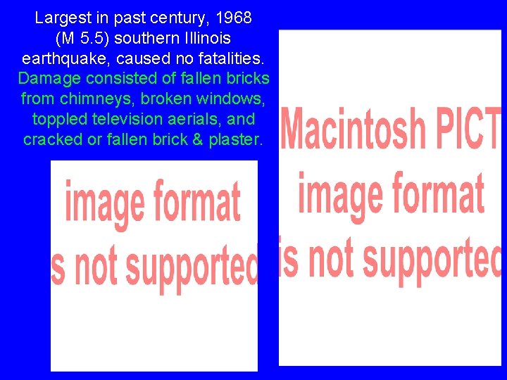 Largest in past century, 1968 (M 5. 5) southern Illinois earthquake, caused no fatalities.
