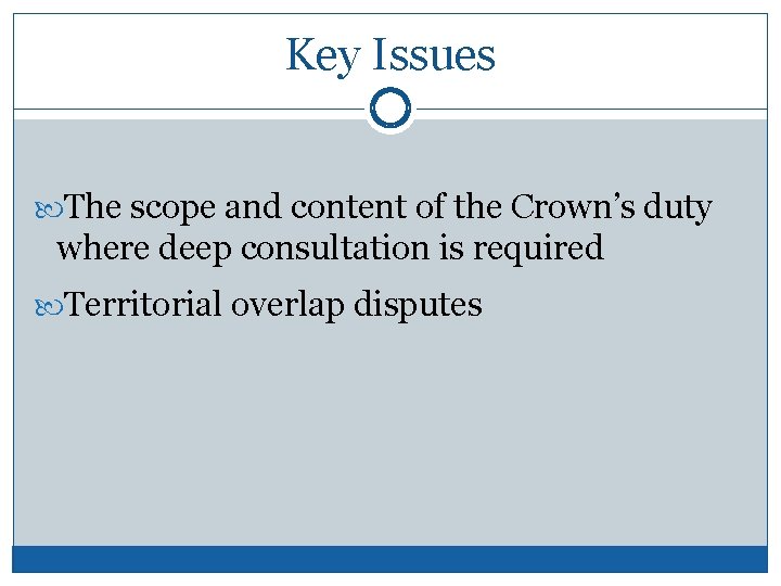 Key Issues The scope and content of the Crown’s duty where deep consultation is