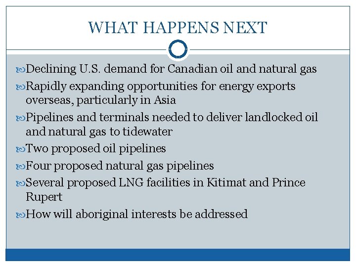 WHAT HAPPENS NEXT Declining U. S. demand for Canadian oil and natural gas Rapidly