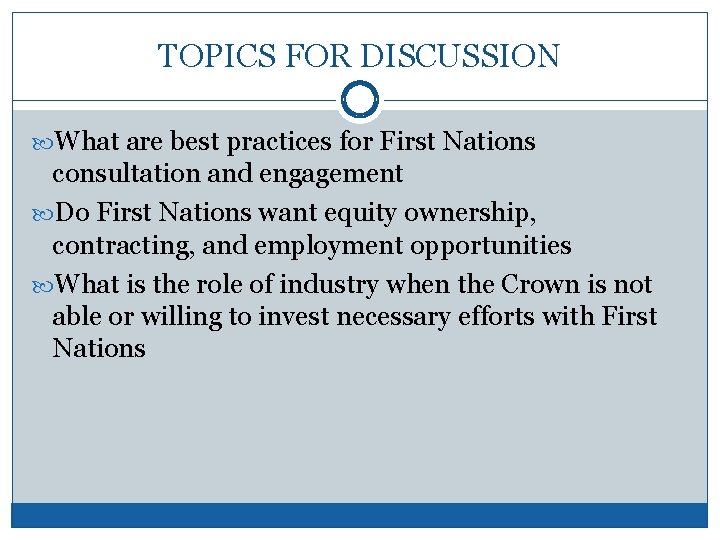 TOPICS FOR DISCUSSION What are best practices for First Nations consultation and engagement Do