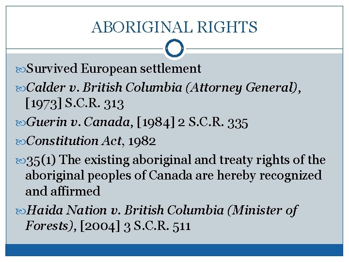 ABORIGINAL RIGHTS Survived European settlement Calder v. British Columbia (Attorney General), [1973] S. C.
