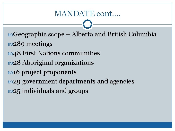 MANDATE cont…. Geographic scope – Alberta and British Columbia 289 meetings 48 First Nations