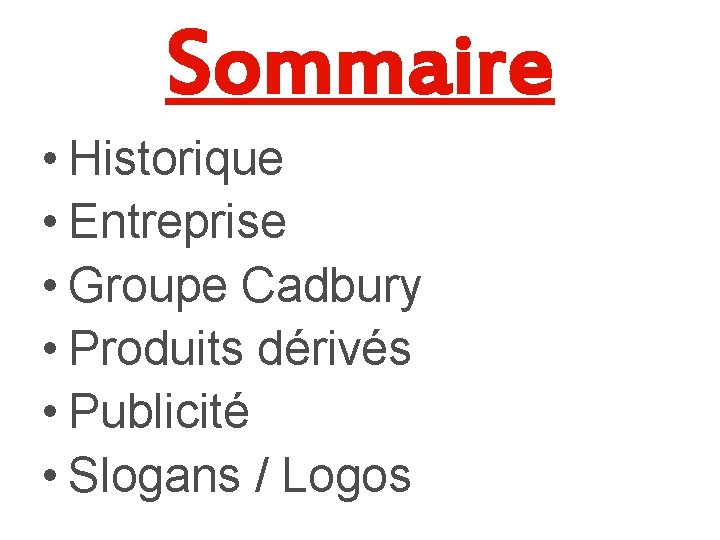 Sommaire • Historique • Entreprise • Groupe Cadbury • Produits dérivés • Publicité •