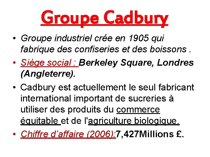 Groupe Cadbury • Groupe industriel crée en 1905 qui fabrique des confiseries et des