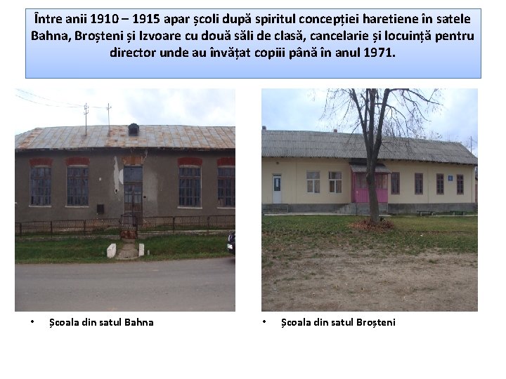 Între anii 1910 – 1915 apar școli după spiritul concepției haretiene în satele Bahna,