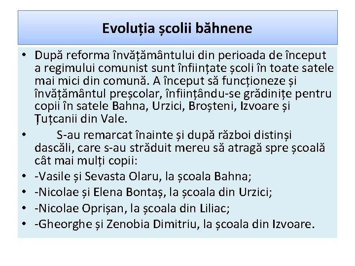Evoluția școlii băhnene • După reforma învățământului din perioada de început a regimului comunist