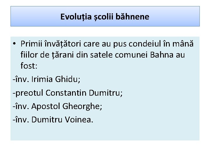 Evoluția școlii băhnene • Primii învățători care au pus condeiul în mână fiilor de