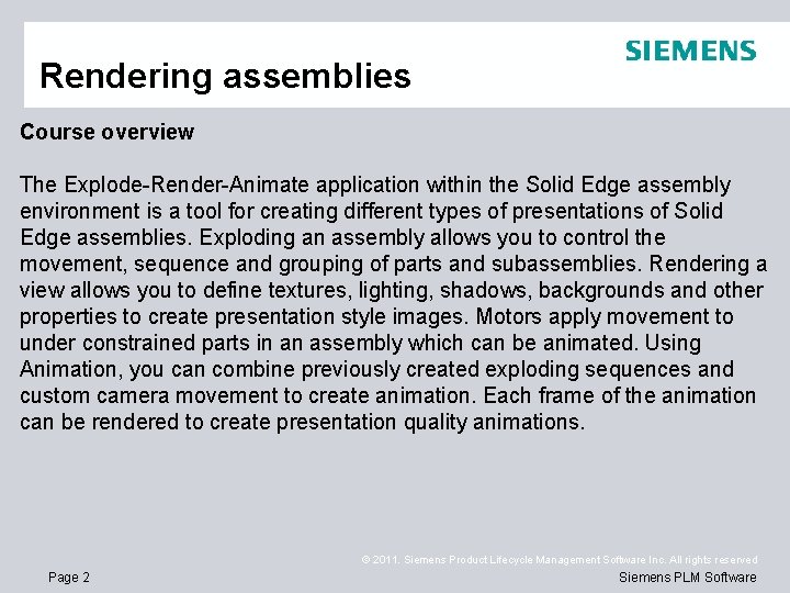 Rendering assemblies Course overview The Explode-Render-Animate application within the Solid Edge assembly environment is