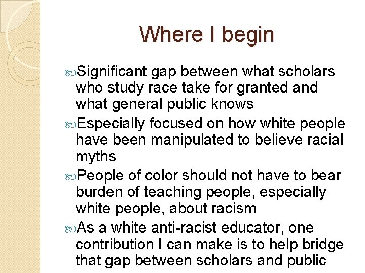 Where I begin Significant gap between what scholars who study race take for granted