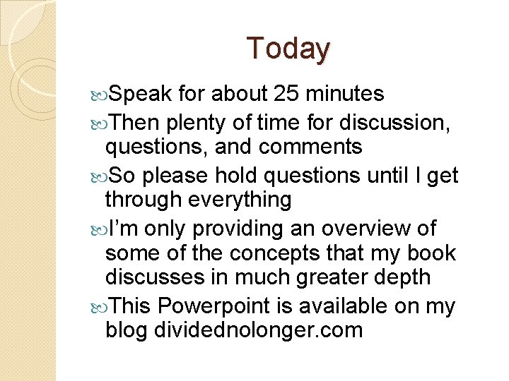 Today Speak for about 25 minutes Then plenty of time for discussion, questions, and