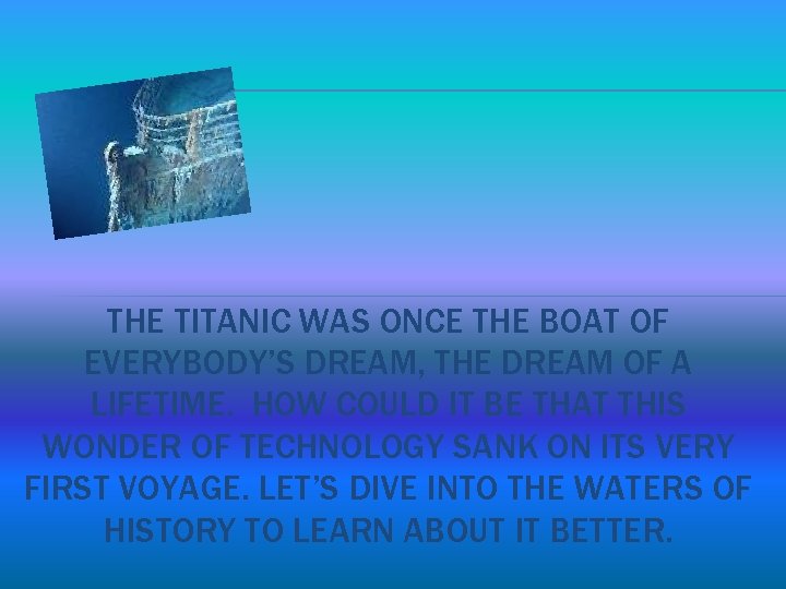 THE TITANIC WAS ONCE THE BOAT OF EVERYBODY’S DREAM, THE DREAM OF A LIFETIME.