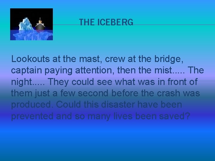 THE ICEBERG Lookouts at the mast, crew at the bridge, captain paying attention, then