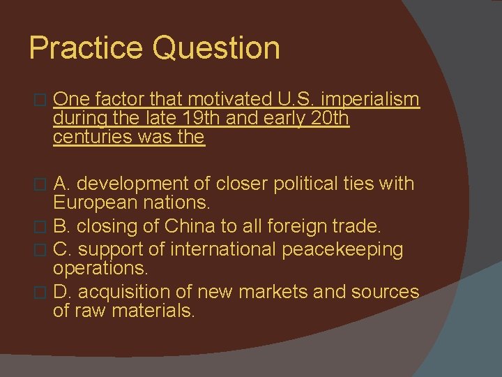 Practice Question � One factor that motivated U. S. imperialism during the late 19