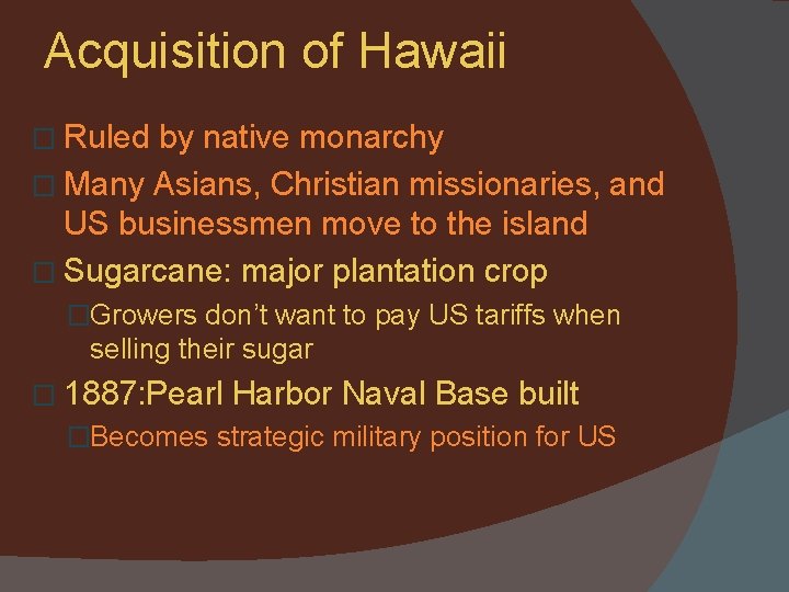 Acquisition of Hawaii � Ruled by native monarchy � Many Asians, Christian missionaries, and