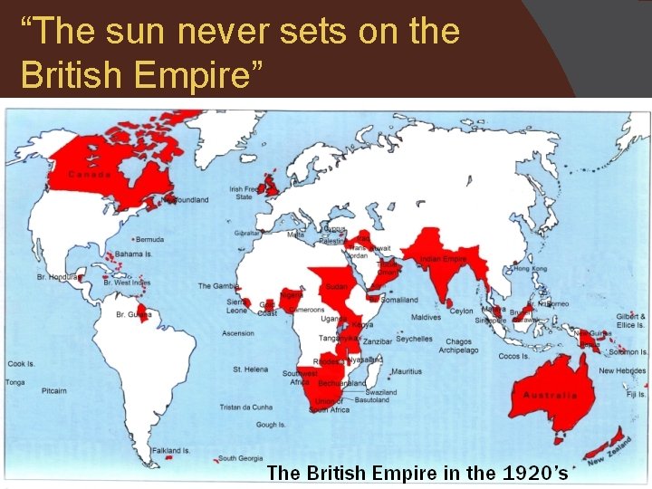 “The sun never sets on the British Empire” 