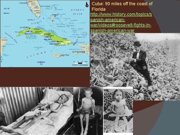 Cuba: 90 miles off the coast of Florida http: //www. history. com/topics/s panish-americanwar/videos#roosevelt-fights-inspanish-american-war 