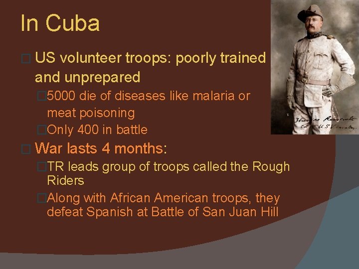 In Cuba � US volunteer troops: poorly trained and unprepared � 5000 die of
