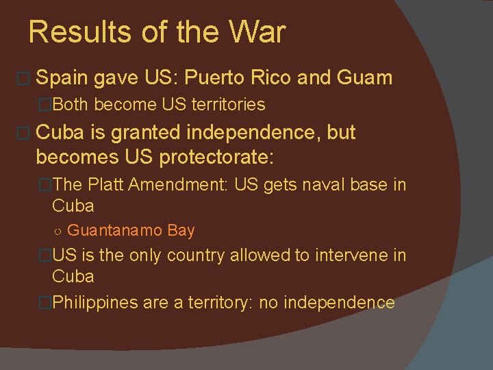 Results of the War � Spain gave US: Puerto Rico and Guam �Both become