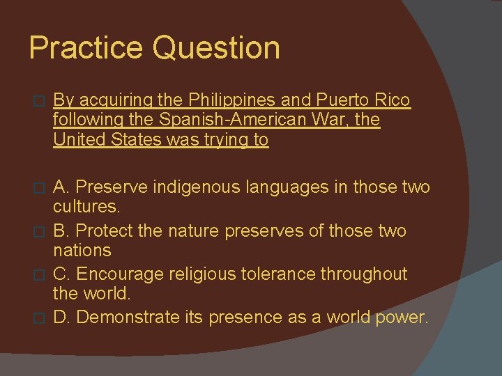 Practice Question � By acquiring the Philippines and Puerto Rico following the Spanish-American War,