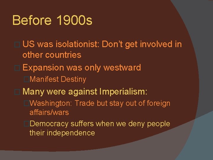 Before 1900 s � US was isolationist: Don’t get involved in other countries �