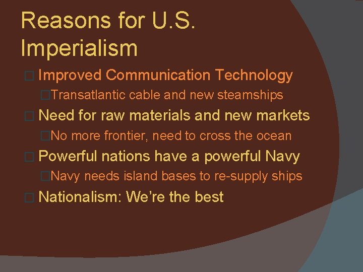 Reasons for U. S. Imperialism � Improved Communication Technology �Transatlantic cable and new steamships