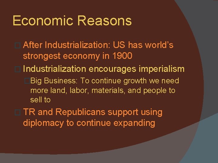 Economic Reasons � After Industrialization: US has world’s strongest economy in 1900 � Industrialization