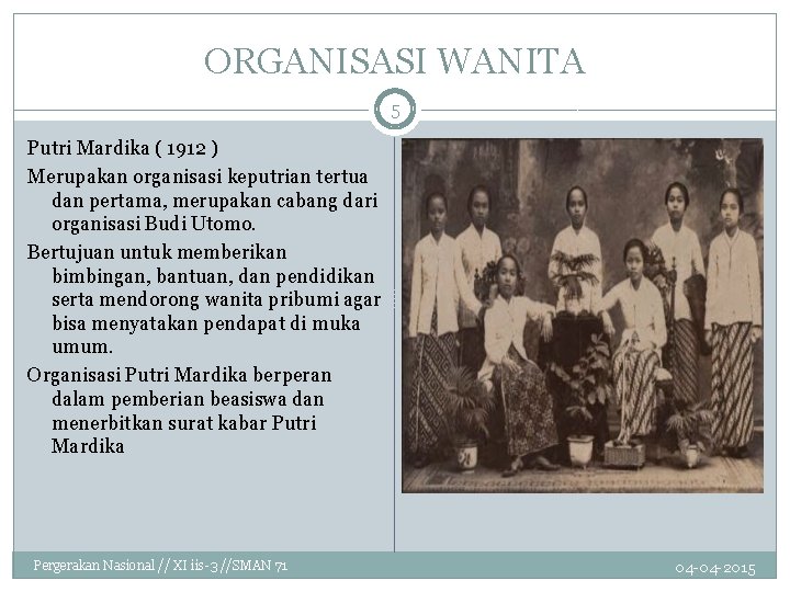 ORGANISASI WANITA 5 Putri Mardika ( 1912 ) Merupakan organisasi keputrian tertua dan pertama,