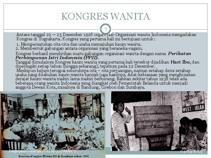 KONGRES WANITA 7 Antara tanggal 22 — 25 Desember 1928 organisasi-Organisasi wanita Indonesia mengadakan