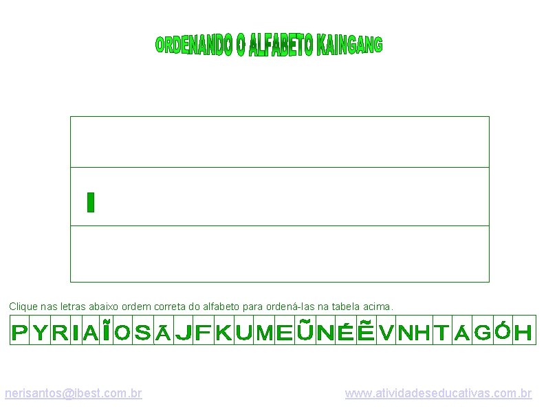 Clique nas letras abaixo ordem correta do alfabeto para ordená-las na tabela acima. nerisantos@ibest.