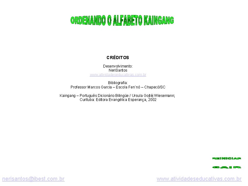 CRÉDITOS Desenvolvimento: Neri. Santos www. atividadeseducativas. com. br Bibliografia: Professor Marcos Garcia – Escola