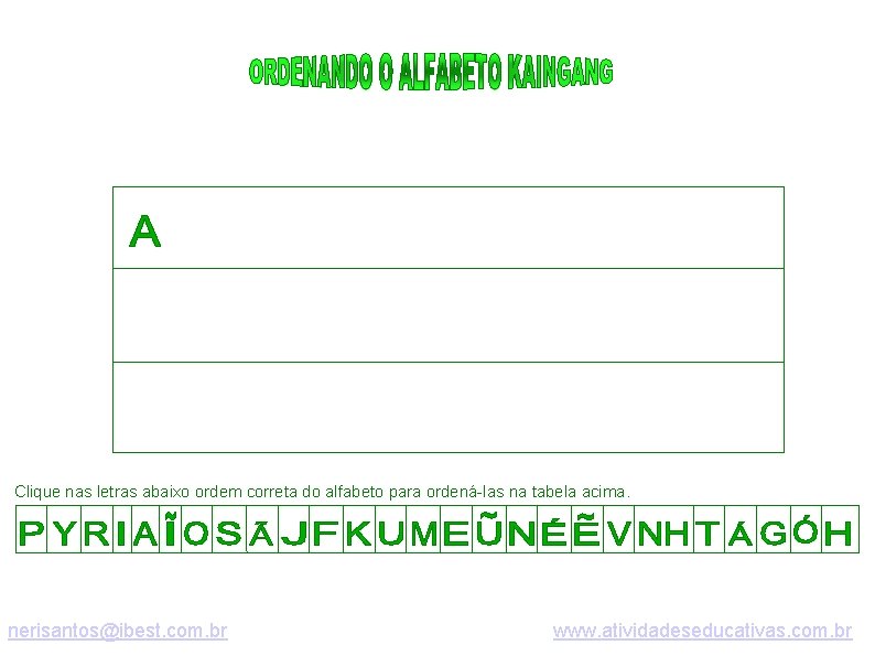 Clique nas letras abaixo ordem correta do alfabeto para ordená-las na tabela acima. nerisantos@ibest.