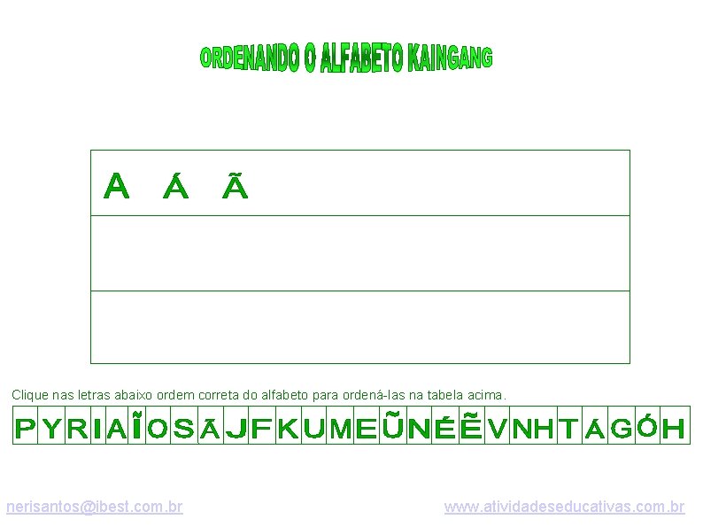 Clique nas letras abaixo ordem correta do alfabeto para ordená-las na tabela acima. nerisantos@ibest.