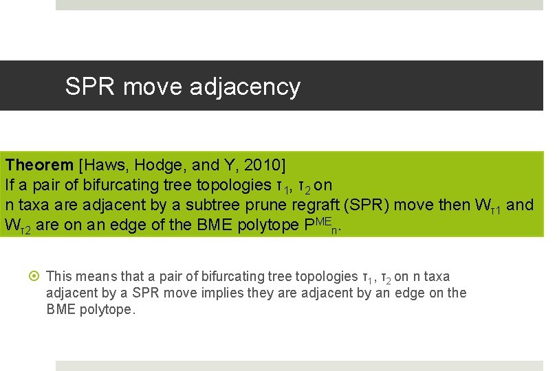 SPR move adjacency Theorem [Haws, Hodge, and Y, 2010] If a pair of bifurcating