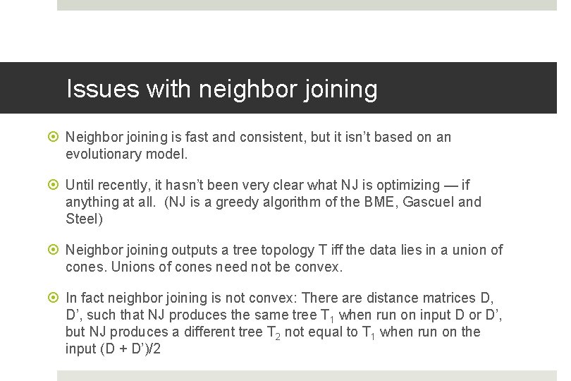 Issues with neighbor joining Neighbor joining is fast and consistent, but it isn’t based