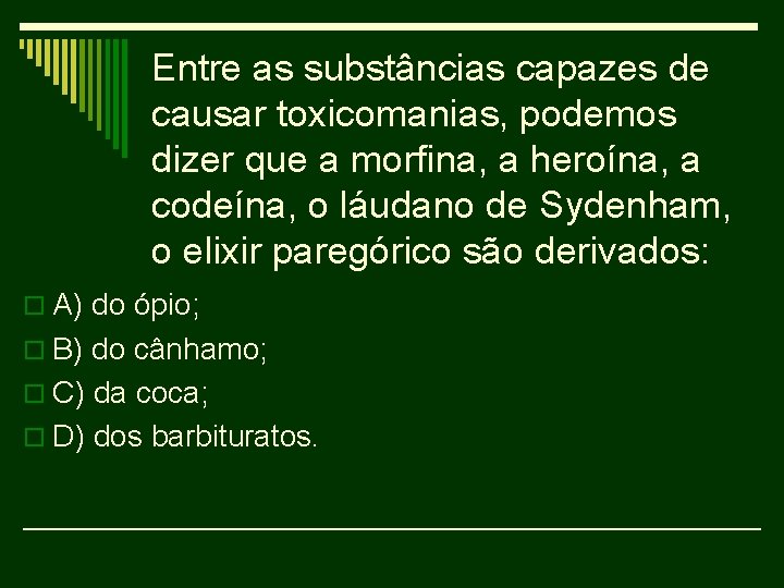 Entre as substâncias capazes de causar toxicomanias, podemos dizer que a morfina, a heroína,