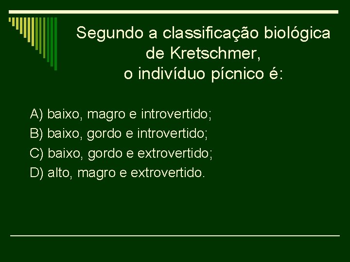 Segundo a classificação biológica de Kretschmer, o indivíduo pícnico é: A) baixo, magro e