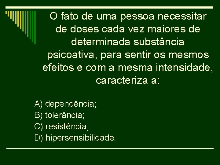 O fato de uma pessoa necessitar de doses cada vez maiores de determinada substância