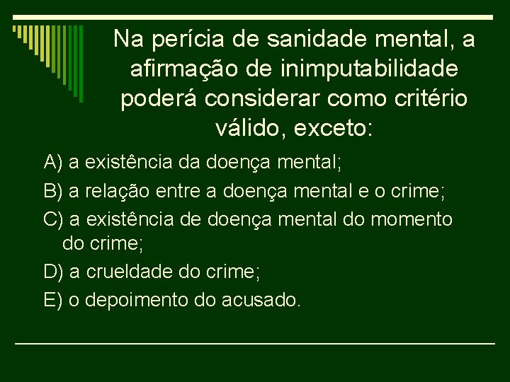 Na perícia de sanidade mental, a afirmação de inimputabilidade poderá considerar como critério válido,