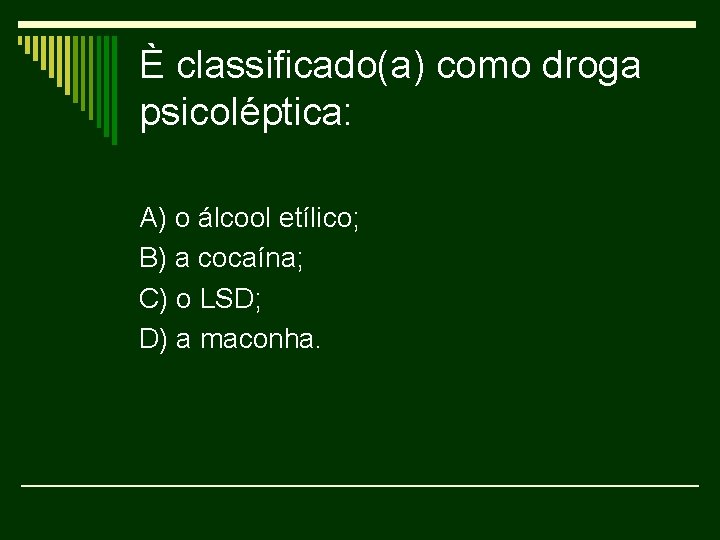 È classificado(a) como droga psicoléptica: A) o álcool etílico; B) a cocaína; C) o